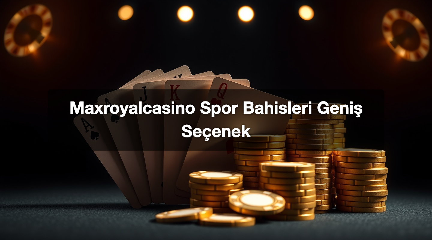 Maxroyalcasino Spor Bahisleri Geniş Seçenek